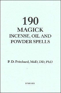 190 MAGICK INCENSE, OIL & POWDER SPELLS By P.D. Pritchard, Ms. D, DD, Ph. D